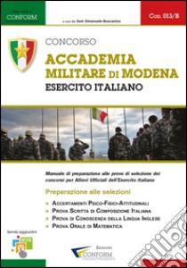 Concorso Accademia Militare di Modena. Esercito Italiano. Preparazione alle selezioni libro di Conform (cur.)