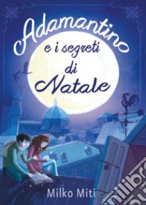 Adamantino e i segreti di Natale libro di Miti Milko