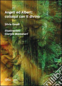 Angeli ed Alberi: colloqui con il divino libro di Gnudi Silvia