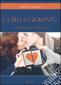 Amori adolescenziali. La bella gioventù. Vol. 2 libro di Guerrieri Eugenia