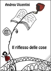 Il riflesso delle cose libro di Vicentini Andrea