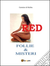 Red. Follie & misteri libro di Di Rubba Carmine