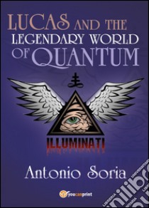 Lucas and the legendary world of Quantum libro di Soria Antonio