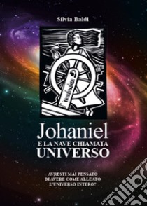 Johaniel e la nave chiamata universo libro di Baldi Silvia