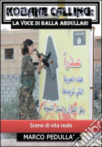 Kobane calling: la voce di Balla Abdullah! libro di Pedullà Marco