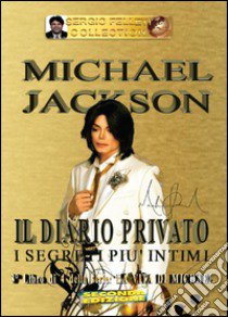 Michael Jackson. Vol. 3: Il diario privato. I segreti più intimi libro di Felleti Sergio