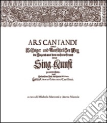 Ars cantandi di Giacomo Carissimi. Testo tedesco a fronte libro di Nicosia Aurea; Marconi Michela