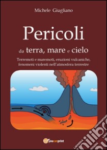 Pericoli da terra, mare e cielo libro di Giugliano Michele