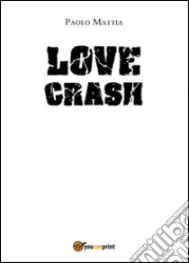 Love crash libro di Mattia Paolo