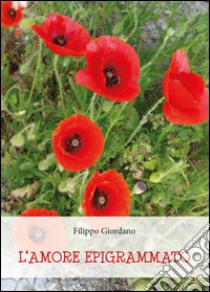 L'amore epigrammato libro di Giordano Filippo