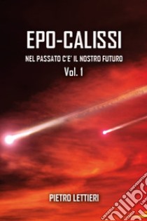 Epo-calissi. Nel passato c'è il nostro futuro. Vol. 1 libro di Lettieri Pietro