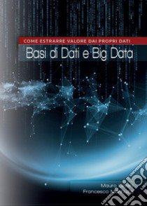 Basi di dati e big data: come estrarre valore dai propri dati libro di Marinuzzi Francesco; Liciani Mauro