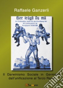 Il darwinismo sociale in Germania dall'unificazione al Terzo Reich libro di Ganzerli Raffaele