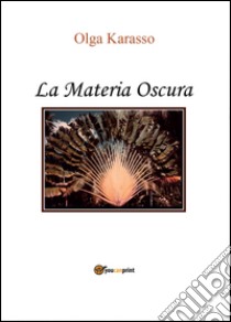 La materia oscura libro di Karasso Olga