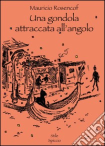 Una gondola attraccata all'angolo libro di Rosencof Mauricio