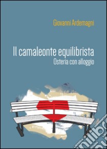 Il camaleonte equilibrista. Osteria con alloggio libro di Ardemagni Giovanni