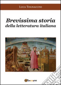 Brevissima storia della letteratura italiana libro di Tognaccini Luca