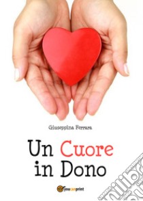 Un cuore in dono libro di Ferrara Giuseppina