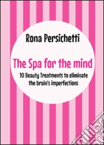 The spa for the mind libro di Persichetti Rona