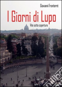 I Giorni di Lupo libro di Fronterré Giovanni