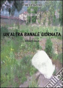 Un'altra banale giornata libro di Pagliari Paola; Di Bella Davide