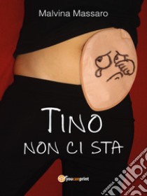 Tino non ci sta libro di Massaro Malvina