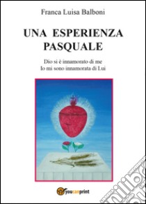 Un'esperienza pasquale libro di Balboni Franca Luisa