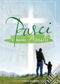 Pasci i miei agnelli libro di Di Chiara Simone