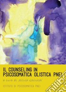 Il counseling in psicosomatica olistica PNEI libro di Ghiroldi Silvia