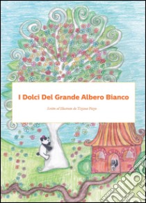 I dolci del grande albero bianco libro di Fazio Tiziana