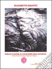 Niklas Lueger, il cavaliere dell'Antrum. L'Eques auratus che divenne Capitano di Tergeste libro di Rigotti Elisabetta