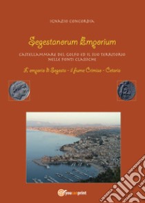 Segestanorum Emporium. Castellammare del Golfo nelle fonti classiche libro di Concordia Ignazio