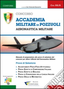 Accademia militare di Pozzuoli. Aeronautica militare. Prove di selezione libro