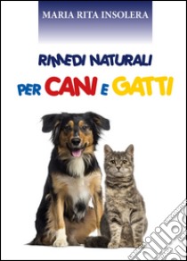 Rimedi naturali per cani e gatti libro di Insolera Maria Rita