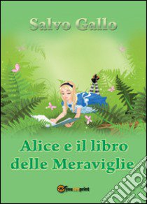 Alice e il libro delle meraviglie libro di Gallo Salvo