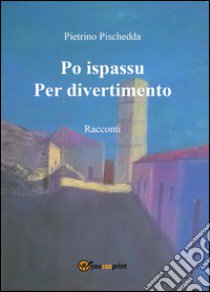 Po ispassu-Per divertimento libro di Pischedda Pietrino