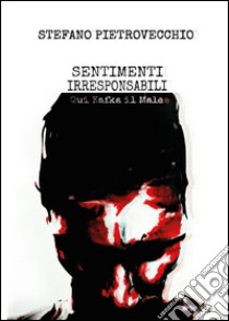 Sentimenti irresponsabili libro di Pietrovecchio Stefano