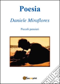 Poesia. Piccoli pensieri libro di Miraflores Daniele