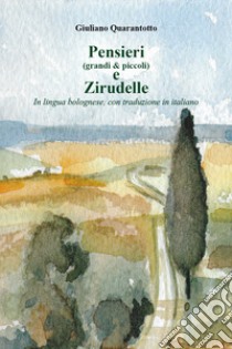 Pensieri (grandi & piccoli) e zirudelle. Testo bolognese. Testo italiano a fronte libro di Quarantotto Giuliano