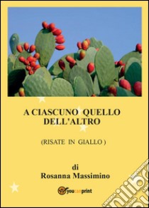 A ciascuno quello dell'altro (risate in giallo) libro di Massimino Rosanna