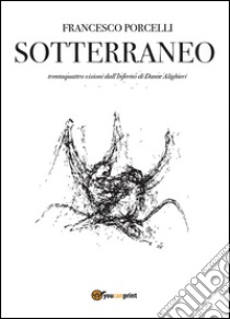 Sotterraneo. Catalogo della mostra (Trani, luglio 2016) libro di Porcelli Francesco