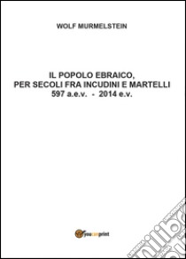 Il popolo ebraico per secoli fra incudini e martelli libro di Murmelstein Wolf