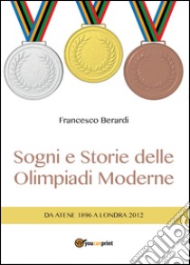 Sogni e storie delle Olimpiadi moderne libro di Berardi Francesco
