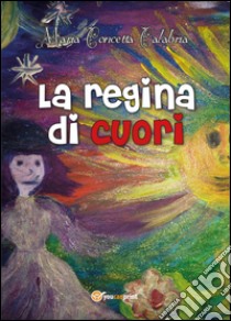 La regina di cuori libro di Calabria Maria Concetta