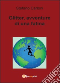 Glitter, avventure di una fatina libro di Carloni Stefano