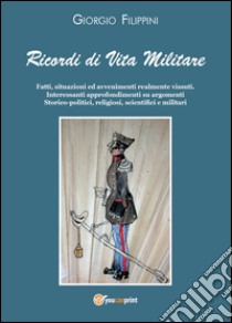 Ricordi di vita militare libro di Filippini Giorgio