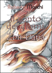 Il conto dei giorni. Zbir Dana libro di Marchi Roberto