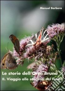 Il viaggio alle sorgenti del fiume. Le storie dell'orso bruno. Vol. 2 libro di Barbera Manuel