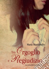 Tra orgoglio e pregiudizio libro di Mazzariello Maria