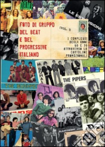 Foto di gruppo del beat e del progressive italiano. Vol. 1: I complessi anni 60 e 70 attraverso le cartoline promozionali libro